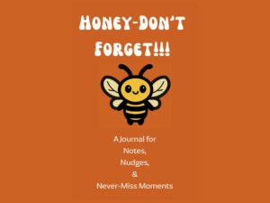 Honey-Don’t Forget journal cover featuring a cheerful cartoon bee on an orange background with playful white text highlighting its purpose for notes, nudges, and never-miss moments.